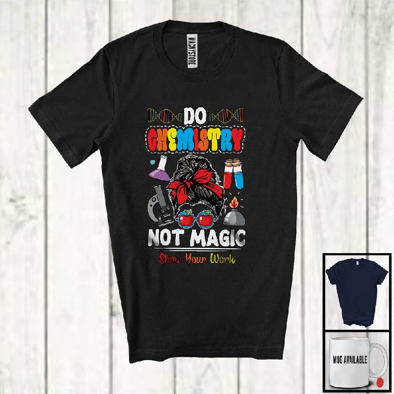 Do Chemistry Not Magic; Colorful Back To School Messy Bun Hair Women; Chemistry Teacher T-Shirt Print Jacquard Patchwork