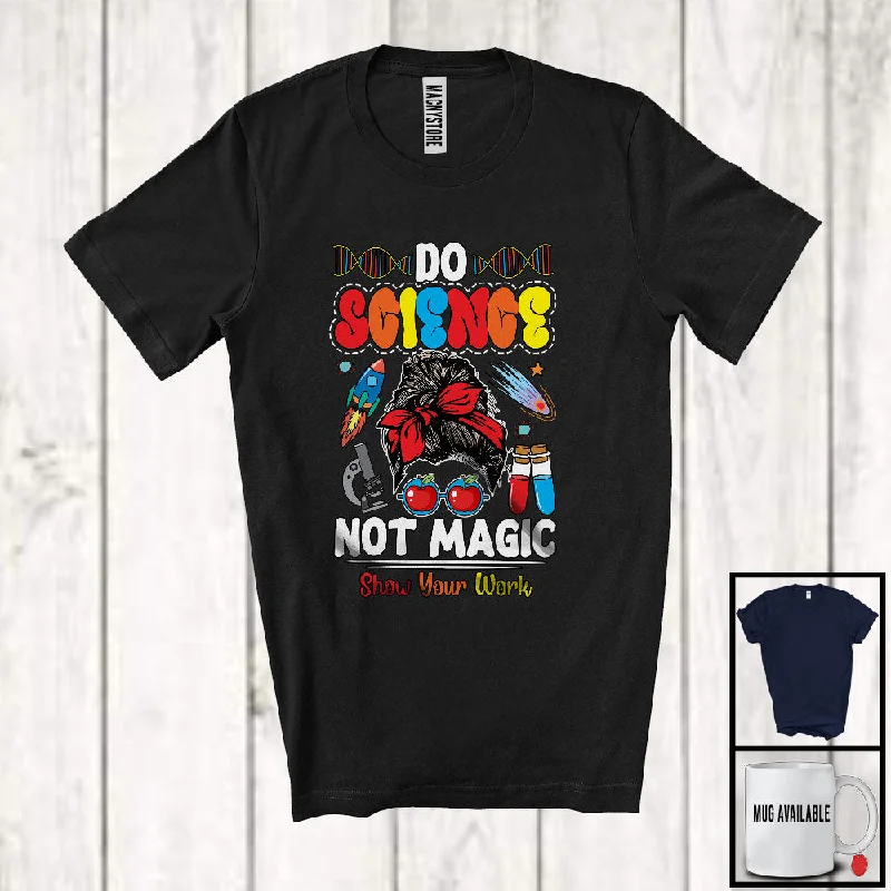 Do Science Not Magic; Colorful Back To School Messy Bun Hair Women; Science Teacher T-Shirt Lace Blend Ribbed Blend Corduroy Blend