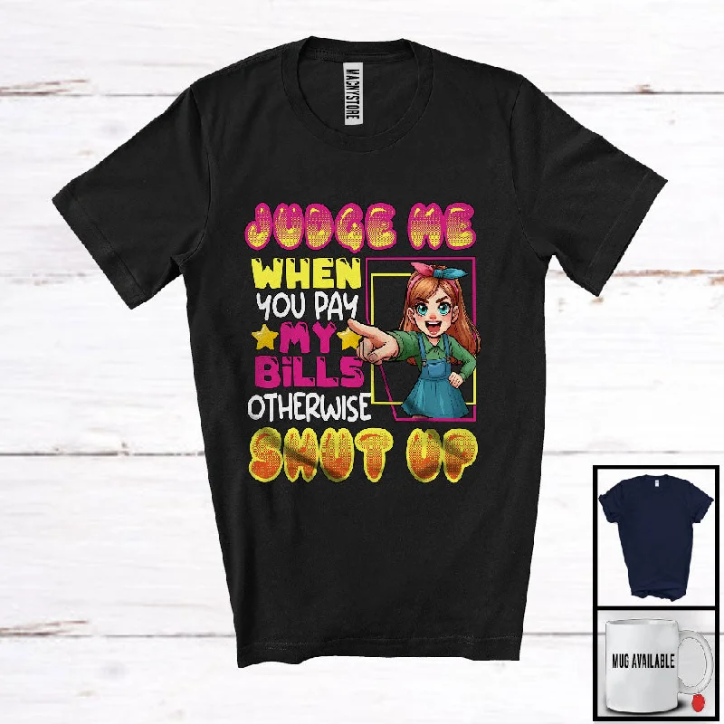 Judge Me When You Pay My Bills, Sarcastic Saying Women Girl, Matching Family Friends Group T-Shirt Fitted T-Shirt Seamless Stretchy Judge Me When You Pay My Bills, Sarcastic Saying Women Girl, Matching Family Friends Group T-Shirt Fitted T-Shirt Seamless Stretchy