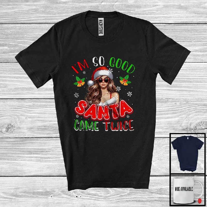 I'm So Good Santa Came Twice; Sarcastic Christmas Santa Women Girls Snowing; Family Group T-Shirt Front Pockets Side Pockets Patch Pockets
