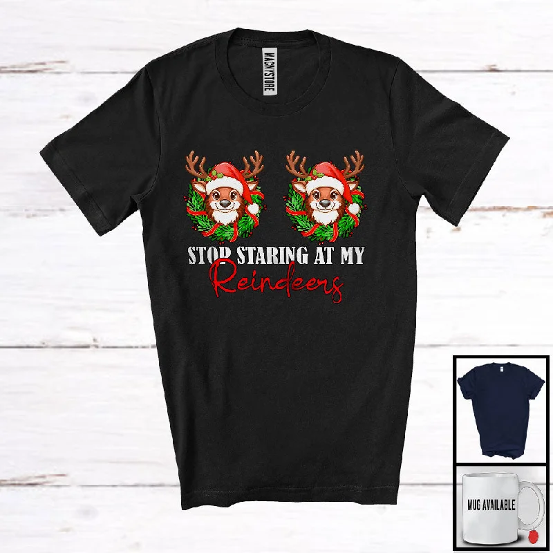 Stop Staring At My Reindeers; Lovely Christmas Reindeer Chest; Women Girl Family Group T-Shirt Mesh Blend Leather Blend Suede Blend Stop Staring At My Reindeers; Lovely Christmas Reindeer Chest; Women Girl Family Group T-Shirt Mesh Blend Leather Blend Suede Blend