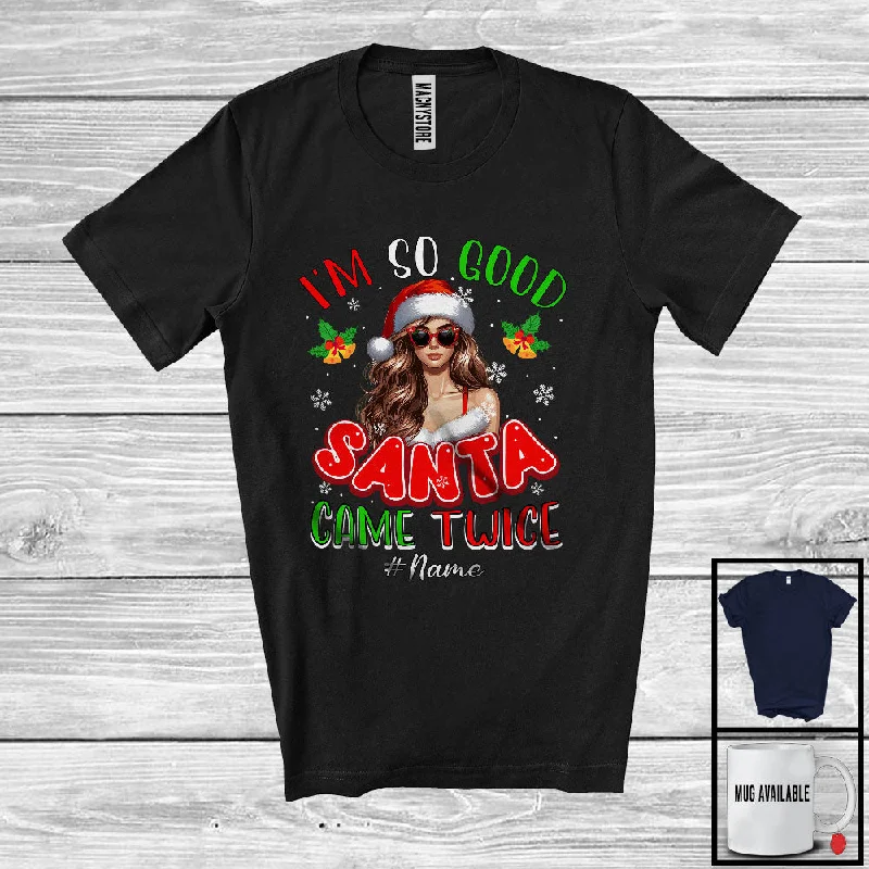 Personalized I'm So Good Santa Came Twice; Amazing Christmas Santa Women; Custom Name Family T-Shirt Collared Crew Neck Turtle Neck