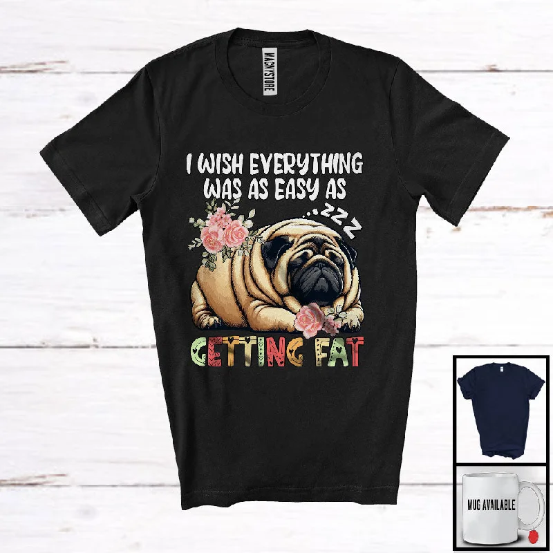 Wish Everything Easy As Getting Fat, Humorous Fat Pug Sleeping, Matching Women Girls Group T-Shirt Hooded Caped Shawl Collar Wish Everything Easy As Getting Fat, Humorous Fat Pug Sleeping, Matching Women Girls Group T-Shirt Hooded Caped Shawl Collar