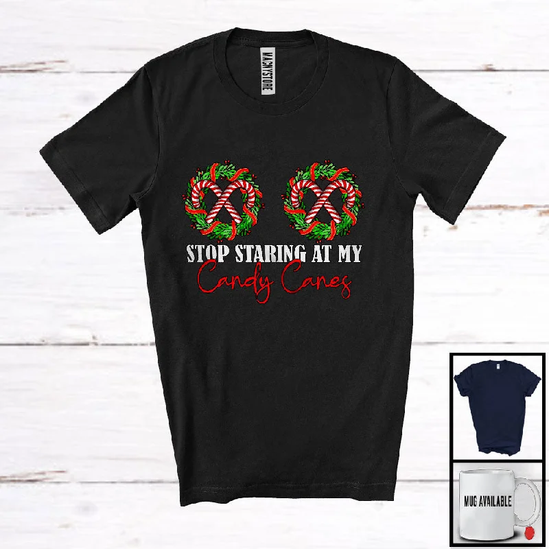 Stop Staring At My Candy Canes; Lovely Christmas Candy Cane Chest; Women Girl Family Group T-Shirt Collared Crew Neck Turtle Neck Stop Staring At My Candy Canes; Lovely Christmas Candy Cane Chest; Women Girl Family Group T-Shirt Collared Crew Neck Turtle Neck