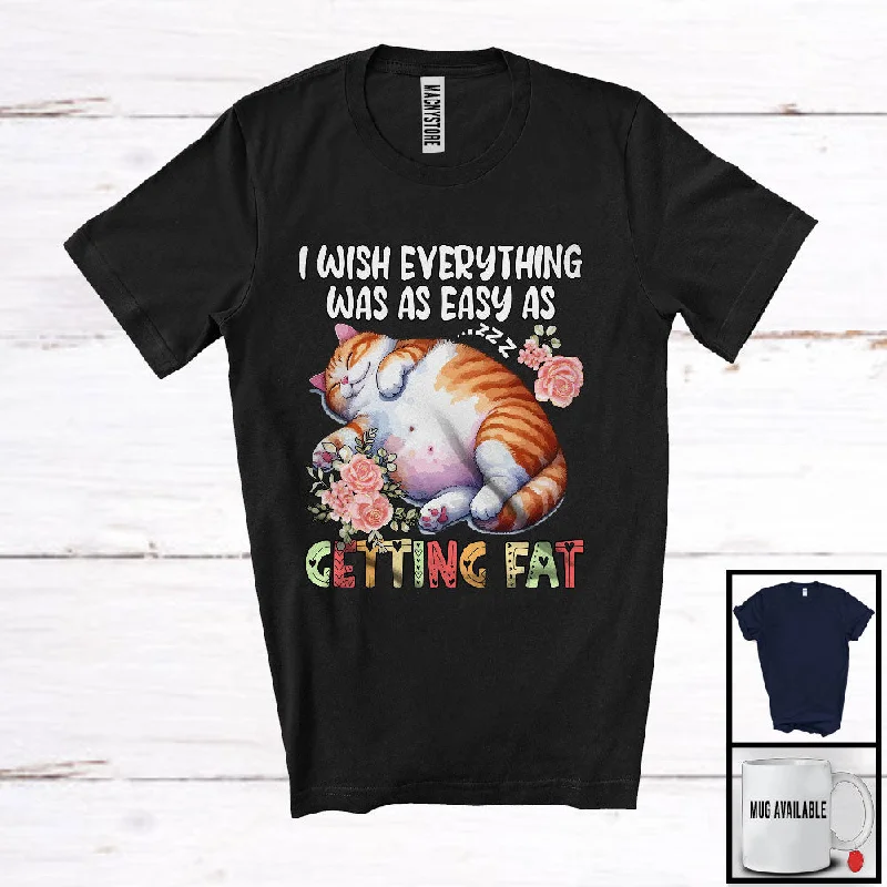 Wish Everything Easy As Getting Fat, Humorous Fat Cat Sleeping, Matching Women Girls Group T-Shirt Graphic T-Shirt Round Neck Polyester Wish Everything Easy As Getting Fat, Humorous Fat Cat Sleeping, Matching Women Girls Group T-Shirt Graphic T-Shirt Round Neck Polyester